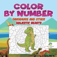 Color by Number Dinosaurs and Other Majestic Beasts