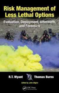 Risk Management of Less Lethal Options: Evaluation, Deployment, Aftermath, and Forensics