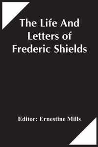 The Life And Letters Of Frederic Shields