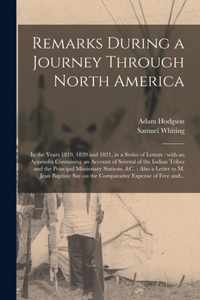 Remarks During a Journey Through North America [microform]: in the Years 1819, 1820 and 1821, in a Series of Letters: With an Appendix Containing an Account of Several of the Indian Tribes and the Principal Missionary Stations, &c.