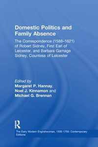 Domestic Politics and Family Absence: The Correspondence (1588-1621) of Robert Sidney, First Earl of Leicester, and Barbara Gamage Sidney, Countess of