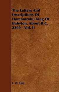 The Letters And Inscriptions Of Hammurabi, King Of Babylon, About B.C. 2200 - Vol. II