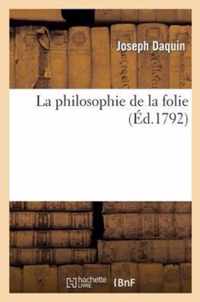 La Philosophie de la Folie, Essai Philosophique Sur Le Traitement Des Personnes Attaquees de Folie