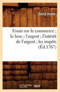 Essais Sur Le Commerce Le Luxe l'Argent l'Interet de l'Argent Les Impots (Ed.1767)
