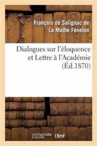 Dialogues Sur l'Eloquence Et Lettre A l'Academie