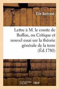 Lettre A M. Le Comte de Buffon Ou Critique Et Nouvel Essai Sur La Theorie Generale de la Terre .