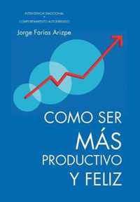 Como Ser Mas Productivo y Feliz