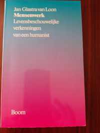 Mensenwerk: levensbeschouwelijke verkenningen van een humanist