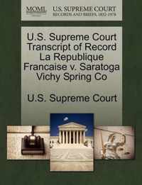 U.S. Supreme Court Transcript of Record La Republique Francaise v. Saratoga Vichy Spring Co