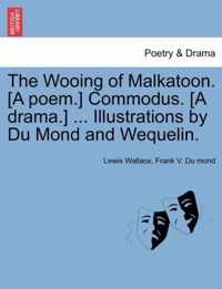 The Wooing of Malkatoon. [A Poem.] Commodus. [A Drama.] ... Illustrations by Du Mond and Wequelin.