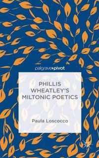 Phillis Wheatley's Miltonic Poetics