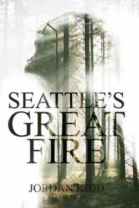 Seattle&apos;s Great Fire