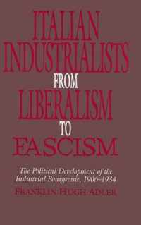 Italian Industrialists from Liberalism to Fascism