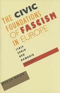 The Civic Foundations of Fascism in Europe - Italy Spain, and Romania 1870-1945