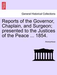 Reports of the Governor, Chaplain, and Surgeon; Presented to the Justices of the Peace ... 1854.