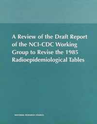 A Review of the Draft Report of the NCI-CDC Working Group to Revise the 1985 Radioepidemiological Tables