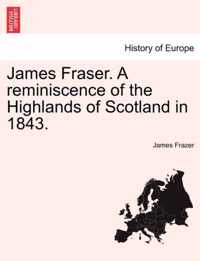 James Fraser. a Reminiscence of the Highlands of Scotland in 1843.