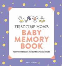 First-Time Mom&apos;s Baby Memory Book: Record Precious Moments and Memories