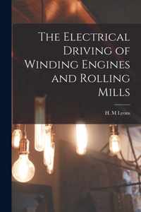 The Electrical Driving of Winding Engines and Rolling Mills [microform]