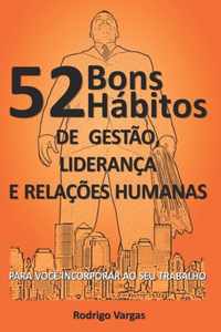 52 Bons Habitos de Gestao, Lideranca e Relacoes Humanas