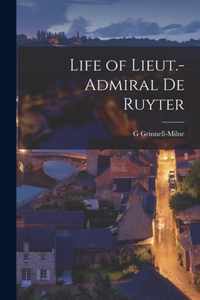 Life of Lieut.-Admiral De Ruyter [microform]