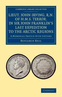 Lieut. John Irving, R.n., of H.m.s. Terror , in Sir John Franklin's Last Expedition to the Arctic Regions