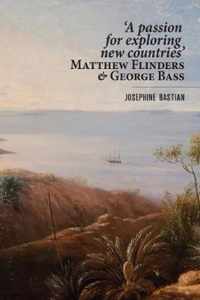 'A Passion for Exploring New Countries' Matthew Flinders & George Bass