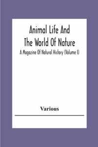 Animal Life And The World Of Nature; A Magazine Of Natural History (Volume I)