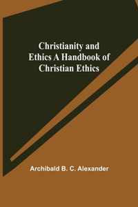 Christianity and Ethics A Handbook of Christian Ethics