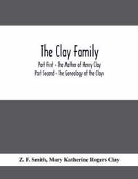 The Clay Family; Part First - The Mother of Henry Clay; Part Second - The Genealogy of the Clays