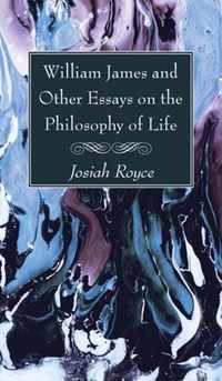 William James and Other Essays on the Philosophy of Life
