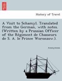 A Visit to Schamyl. Translated from the German, with Notes. (Written by a Prussian Officer of the Re Giment de Chasseurs de S. A. Le Prince Woronzow.).