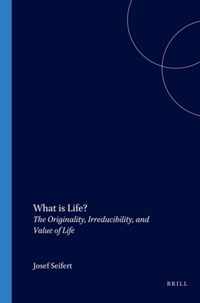 What Is Life?: The Originality, Irreducibility, and Value of Life