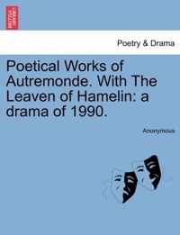 Poetical Works of Autremonde. with the Leaven of Hamelin