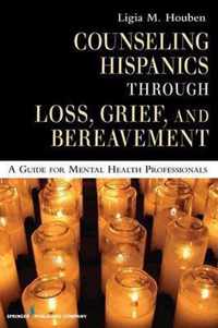 Counseling Hispanics Through Loss, Grief, and Bereavement