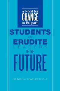 A Need for Change to Prepare Students to Be Erudite Leaders of the Future