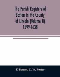 The parish registers of Boston in the County of Lincoln (Volume II) 1599-1638