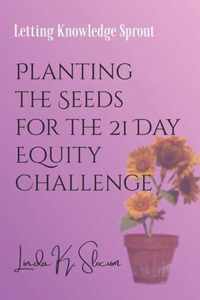 Planting the Seeds for the 21 Day Equity Challenge