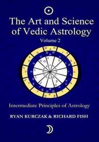 The Art and Science of Vedic Astrology Volume 2