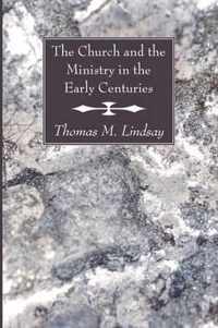 The Church And The Ministry In The Early Centuries