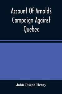 Account Of Arnold'S Campaign Against Quebec