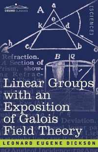 Linear Groups with an Exposition of Galois Field Theory