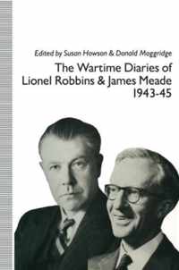 The Wartime Diaries of Lionel Robbins and James Meade, 1943-45