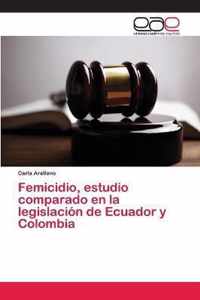 Femicidio, estudio comparado en la legislacion de Ecuador y Colombia