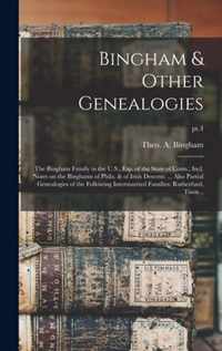 Bingham & Other Genealogies: the Bingham Family in the U.S., Esp. of the State of Conn.; Incl. Notes on the Binghams of Phila. & of Irish Descent: ... Also Partial Genealogies of the Following Intermarried Families