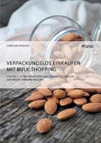 Verpackungslos Einkaufen mit Bulk Shopping. Vorteile, Schwierigkeiten und Zukunftschancen der neuen Trendbewegung