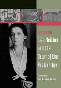 Lise Meitner And The Dawn Of The Nuclear Age