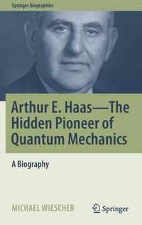 Arthur E. Haas - The Hidden Pioneer of Quantum Mechanics