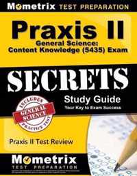 Praxis II General Science: Content Knowledge (5435) Exam Secrets Study Guide: Praxis II Test Review for the Praxis II