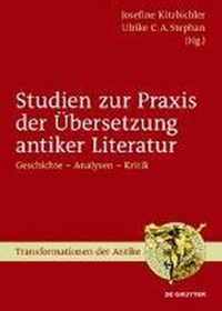 Studien Zur Praxis Der UEbersetzung Antiker Literatur